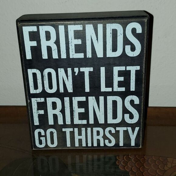 Friends Don't Let Friends Go Thirsty Box Sign Primitives by Kathy Phillips - Picture 1 of 3
